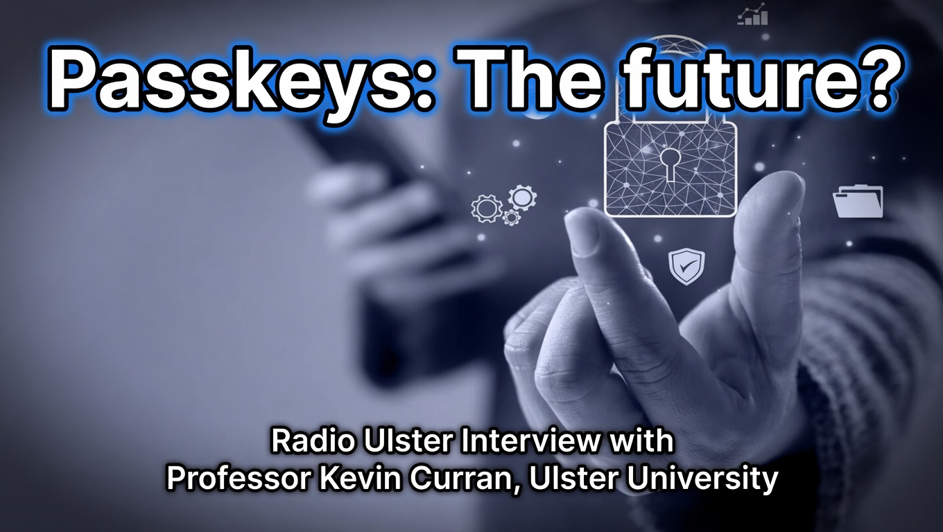 Professor Kevin Curran, Ulster University in an interview with BBC Radio Ulster on the recommendation to use passkeys which are the more secure and user-friendly authentication option for consumers.