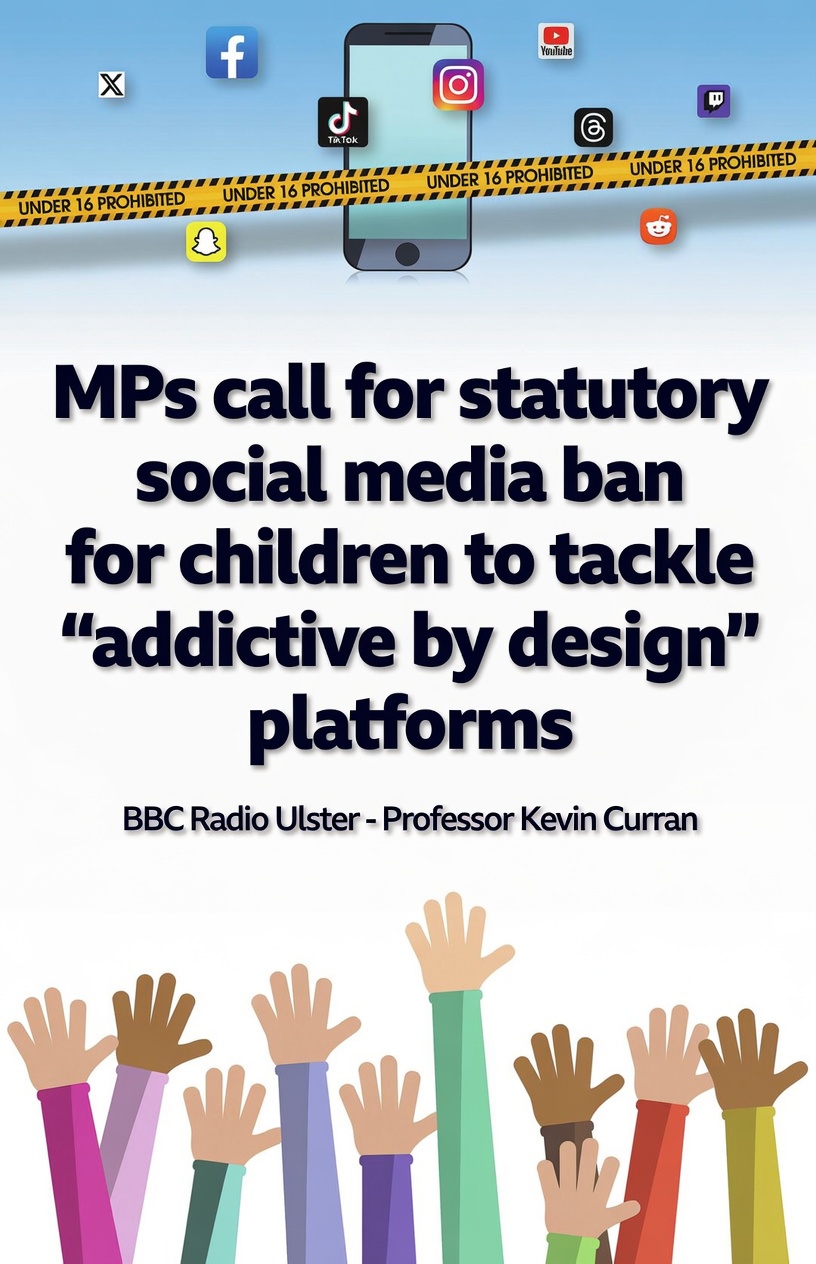 Professor Kevin Curran, Ulster University in an interview with BBC Radio Ulster on MPs urging the Government to restrict “addictive” design elements for under-16s including infinite scrolling, disappearing messages and algorithm-driven content.