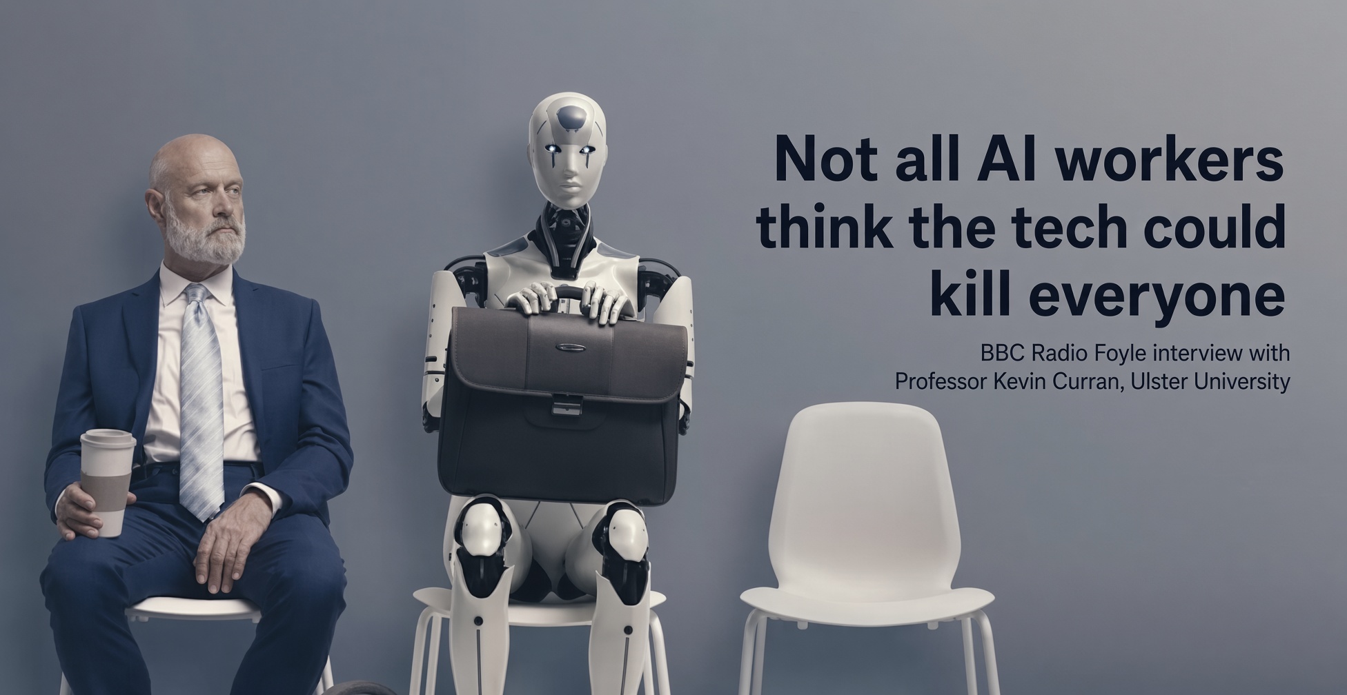 Professor Kevin Curran, Ulster University in an interview with BBC Radio Foyle about not all employees of major firms working on artificial intelligence thinking the technology spells doom for humanity.